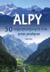 Okładka książki Alpy. 50 najpiękniejszych tras przez przełęcze Dieter Maier