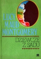 Okładka książki Dziewczę z sadu Lucy Maud Montgomery