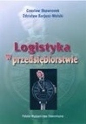 Okładka książki Logistyka w przedsiębiorstwie Zdzisław Sarjusz-Wolski, Czesław Skowronek