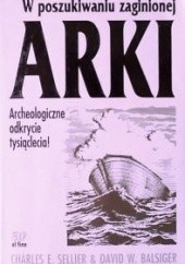 Okładka książki W poszukiwaniu zaginionej Arki : archeologiczne odkrycie tysiąclecia Charles Sellier