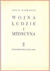 Okładka książki Wojna, ludzie i medycyna Adam Majewski