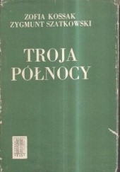 Okładka książki Troja Północy Zofia Kossak, Zygmunt Szatkowski