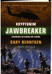Okładka książki Kryptonim Jawbreaker. Atak na Osamę Bin Ladena i Al Kaidę Gary Berntsen, Ralph Pezzullo