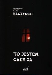 Okładka książki To jestem cały ja Krzysztof Kamil Baczyński