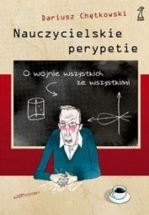 Okładka książki Nauczycielskie perypetie. O wojnie wszystkich ze wszystkimi Dariusz Chętkowski