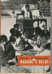 Okładka książki Nadane z Delhi Janusz Gołębiowski