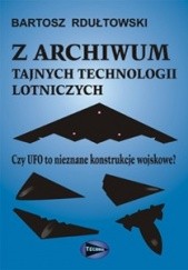 Okładka książki Z archiwum tajnych technologii lotniczych Bartosz Rdułtowski