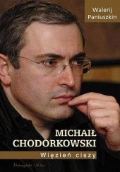 Okładka książki Michaił Chodorkowski. Więzień ciszy. Walerij Paniuszkin