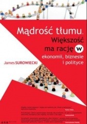 Okładka książki Mądrość tłumu. Większość ma rację w ekonomii, biznesie i polityce James Surowiecki