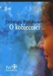 Okładka książki O kobiecości Jadwiga Pulikowska