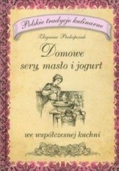 Okładka książki Domowe sery masło i jogurt we współczesnej kuchni Zbigniew Prokopczuk