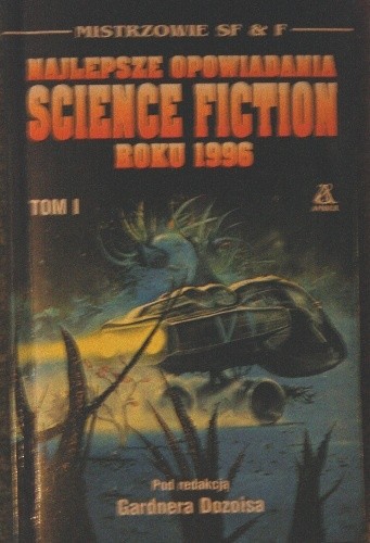 Najlepsze opowiadania Science Fiction roku 1996 Tom I