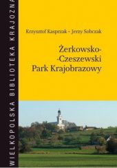 Okładka książki Żerkowsko-Czeszewski Park Krajobrazowy Krzysztof Kasprzak, Jerzy Sobczak