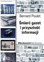 Okładka książki Śmierć gazet i przyszłość informacji Bernard Poulet