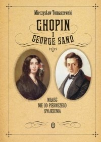 Chopin i George Sand. Miłość nie od pierwszego spojrzenia.