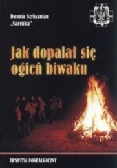 Okładka książki Jak dopalał się ogień biwaku Danuta Szyksznian