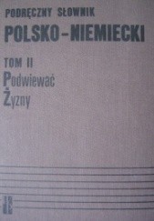 Okładka książki Podręczny słownik polsko- niemiecki, tom II Podwiewać-Żyzny Andrzej Bzdęga, Jan Chodera, Stefan Kubica