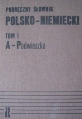 Okładka książki Podręczny słownik polsko- niemiecki, tom I A-Podwieszka Andrzej Bzdęga, Jan Chodera, Stefan Kubica
