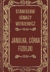 Okładka książki Janulka, córka Fizdejki Stanisław Ignacy Witkiewicz
