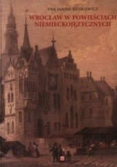 Okładka książki Wrocław w powieściach niemieckojęzycznych Ewa Jarosz-Sienkiewicz