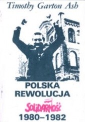 Okładka książki Polska rewolucja. Solidarność 1980-1982 Timothy Garton Ash
