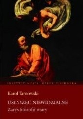 Okładka książki Usłyszeć Niewidzialne. Zarys filozofii wiary Karol Tarnowski