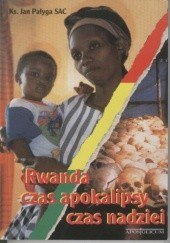 Okładka książki Rwanda - czas apokalipsy, czas nadziei Jan Pałyga