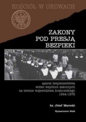Okładka książki Zakony pod presją bezpieki : aparat bezpieczeństwa wobec wspólnot zakonnych na terenie województwa krakowskiego 1944-1975