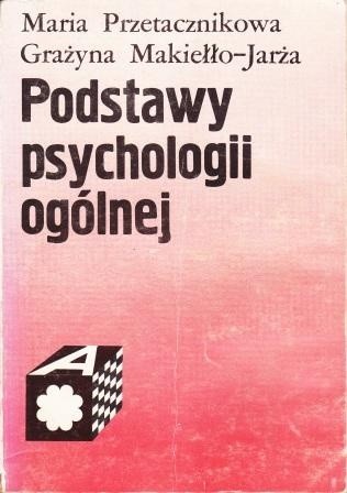 Okładka książki Podstawy psychologii ogólnej Grażyna Makiełło-Jarża, Maria Przetacznikowa