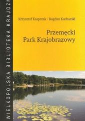 Okładka książki Przemęcki Park Krajobrazowy Krzysztof Kasprzak, Bogdan Kucharski