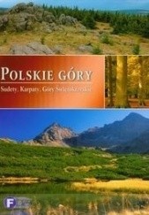 Okładka książki Polskie góry. Sudety, Karpaty, Góry Świętokrzyskie praca zbiorowa