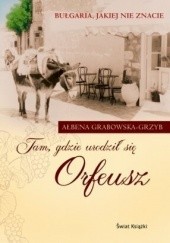 Okładka książki Tam, gdzie urodził się Orfeusz Ałbena Grabowska