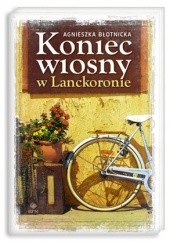 Okładka książki Koniec wiosny w Lanckoronie Agnieszka Błotnicka
