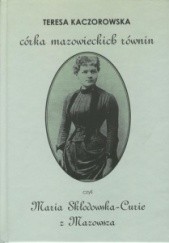 Okładka książki Córka mazowieckich równin, czyli Maria Skłodowska-Curie z Mazowsza Teresa Kaczorowska