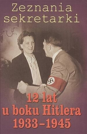 Zeznania sekretarki. 12 lat u boku Hitlera 1933-1945