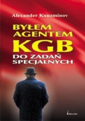 Okładka książki Byłem agentem KGB do zadań specjalnych Aleksander Kuzminow