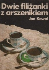 Okładka książki Dwie filiżanki z arszenikiem Jan Kowal