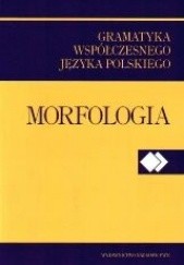 Okładka książki Współczesna gramatyka języka polskiego. Morfologia Renata Grzegorczykowa