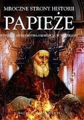 Okładka książki Papieże. Występki, morderstwa i korupcja w Watykanie Brenda Ralph Lewis