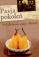 Okładka książki Pasja pokoleń. 100 lat kuchni rodziny Mannów Bożenna Mann