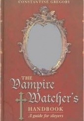 Okładka książki Vampire Watcher's Handbook: A Guide for Slayers Constantine Gregory