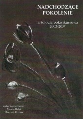 Okładka książki Nadchodzące pokolenie. Antologia pokonkursowa 2003-2007 praca zbiorowa