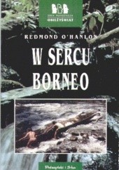 Okładka książki W sercu Borneo Redmond O'Hanlon