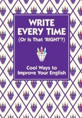 Okładka książki Write every time (or is that right?). Cool ways to improve your English Lottie Stride