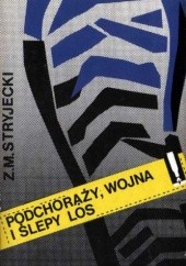 Okładka książki Podchorąży, wojna i ślepy los Zygfryd Maciej Stryjecki