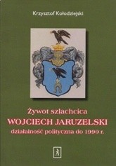 Żywot szlachcica. WOJCIECH JARUZELSKI działalność polityczna do 1990 r.