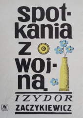 Okładka książki Spotkania z Wojną Izydor Zaczykiewicz