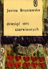 Okładka książki Dziesięć serc czerwiennych Janina Broniewska