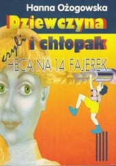 Okładka książki Dziewczyna i chłopak czyli heca na 14 fajerek Hanna Ożogowska