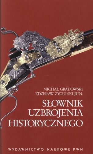 Okładka książki Słownik uzbrojenia historycznego Michał Gradowski, Zdzisław Żygulski jun.